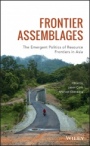 Frontier Assemblages: The Emergent Politics of Resource Frontiers in Asia - ISBN 9781119412069