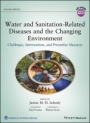Water and Sanitation–Related Diseases and the Changing Environment: Challenges, Interventions, and Preventive Measures - ISBN 9781119416210