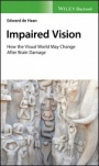 Impaired Vision: How the Visual World May Change after Brain Damage - ISBN 9781119423911