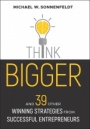 Think Bigger: And 39 Other Winning Strategies from Successful Entrepreneurs - ISBN 9781119426318