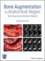 Bone Augmentation by Anatomical Region: Techniques and Decision–Making - ISBN 9781119427841