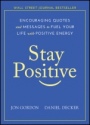 Stay Positive: Encouraging Quotes and Messages to Fuel Your Life with Positive Energy - ISBN 9781119430230