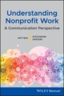 Understanding Nonprofit Work: A Communication Perspective - ISBN 9781119431251