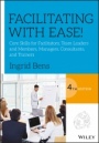 Facilitating with Ease!: Core Skills for Facilitators, Team Leaders and Members, Managers, Consultants, and Trainers - ISBN 9781119434252
