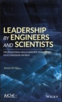 Leadership by Engineers and Scientists: Professional Skills Needed to Succeed in a Changing World - ISBN 9781119436591