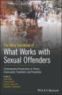 The Wiley Handbook of What Works with Sexual Offenders: Contemporary Perspectives in Theory, Assessment, Treatment, and Prevention - ISBN 9781119439455