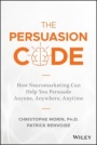 The Persuasion Code: How Neuromarketing Can Help You Persuade Anyone, Anywhere, Anytime - ISBN 9781119440703