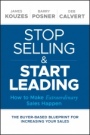 Stop Selling and Start Leading: How to Make Extraordinary Sales Happen - ISBN 9781119446286