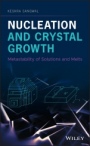 Nucleation and Crystal Growth: Metastability of Solutions and Melts - ISBN 9781119461579