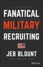 Fanatical Military Recruiting: The Ultimate Guide to Leveraging High–Impact Prospecting to Engage Qualified Applicants, Win the War for Talent, and Make Mission Fast - ISBN 9781119473640