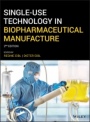 Single–Use Technology in Biopharmaceutical Manufacture - ISBN 9781119477839