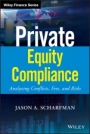 Private Equity Compliance: Analyzing Conflicts, Fees, and Risks - ISBN 9781119479628