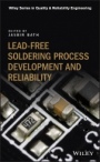 Lead–free Soldering Process Development and Reliability - ISBN 9781119482031