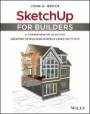 SketchUp for Builders: A Comprehensive Guide for Creating 3D Building Models Using SketchUp - ISBN 9781119484004