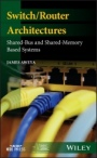 Switch/Router Architectures: Shared–Bus and Shared–Memory Based Systems - ISBN 9781119486152