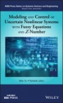 Modeling and Control of Uncertain Nonlinear Systems with Fuzzy Equations and Z–Number - ISBN 9781119491552