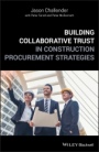 Building Collaborative Trust in Construction Procurement Strategies - ISBN 9781119492269