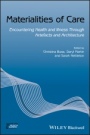 Materialities of Care: Encountering Health and Illness Through Artefacts and Architecture - ISBN 9781119499732
