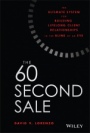 The 60 Second Sale: The Ultimate System for Building Lifelong Client Relationships in the Blink of an Eye - ISBN 9781119499763