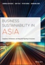 Business Sustainability in Asia: Compliance, Performance, and Integrated Reporting and Assurance - ISBN 9781119502319