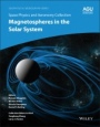 Space Physics and Aeronomy: Magnetospheres in the Solar System - ISBN 9781119507529