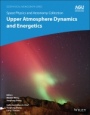 Space Physics and Aeronomy: Upper Atmosphere Dynamics and Energetics - ISBN 9781119507567