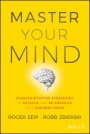 Master Your Mind: Counterintuitive Strategies to Refocus and Re–Energize Your Runaway Brain - ISBN 9781119508182