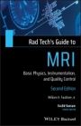 Rad Techs Guide to MRI: Basic Physics, Instrumentation, and Quality Control - ISBN 9781119508571