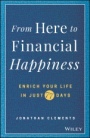 From Here to Financial Happiness: Enrich Your Life in Just 77 Days - ISBN 9781119510963