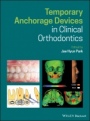 Temporary Anchorage Devices in Clinical Orthodontics - ISBN 9781119513476