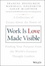 Work is Love Made Visible: A Collection of Essays About the Power of Finding Your Purpose From the Worlds Greatest Thought Leaders - ISBN 9781119513582