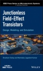 Junctionless Field–Effect Transistors: Design, Modeling, and Simulation - ISBN 9781119523536