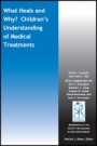 What Heals and Why? Childrens Understanding of Medical Treatments - ISBN 9781119523567