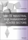 Bow–Tie Industrial Risk Management Across Sectors: A Barrier–Based Approach - ISBN 9781119523833