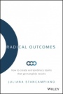 Radical Outcomes: How to Create Extraordinary Teams that Get Tangible Results - ISBN 9781119524250