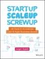 Startup, Scaleup, Screwup: 42 Tools to Accelerate Lean and Agile Business Growth - ISBN 9781119526858