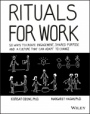 Rituals for Work: 50 Ways to Create Engagement, Shared Purpose, and a Culture that Can Adapt to Change - ISBN 9781119530787