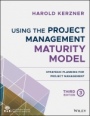 Using the Project Management Maturity Model: Strategic Planning for Project Management - ISBN 9781119530824