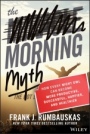The Morning Myth: How Every Night Owl Can Become More Productive, Successful, Happier, and Healthier - ISBN 9781119537755