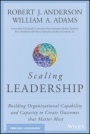 Scaling Leadership: Building Organizational Capability and Capacity to Create Outcomes that Matter Most - ISBN 9781119538257