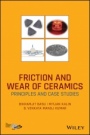 Friction and Wear of Ceramics: Principles and Case Studies - ISBN 9781119538387