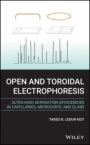 Open and Toroidal Electrophoresis: Ultra–High Separation Efficiencies in Capillaries, Microchips and Slabs - ISBN 9781119539407