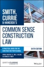 Smith, Currie & Hancocks Common Sense Construction Law: A Practical Guide for the Construction Professional - ISBN 9781119540175