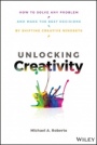 Unlocking Creativity: How to Solve Any Problem and Make the Best Decisions by Shifting Creative Mindsets - ISBN 9781119545798