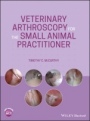 Veterinary Arthroscopy for the Small Animal Practitioner - ISBN 9781119548973