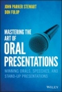 Mastering the Art of Oral Presentations: Winning Orals, Speeches, and Stand–Up Presentations - ISBN 9781119550051