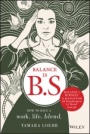 Balance is B.S.: How to Have a Work. Life. Blend. - ISBN 9781119550402