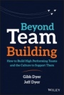 Beyond Team Building: How to Build High Performing Teams and the Culture to Support Them - ISBN 9781119551409