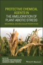 Protective Chemical Agents in the Amelioration of Plant Abiotic Stress: Biochemical and Molecular Perspectives - ISBN 9781119551638