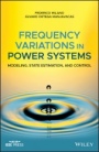 Frequency Variations in Power Systems: Modeling, State Estimation, and Control - ISBN 9781119551843